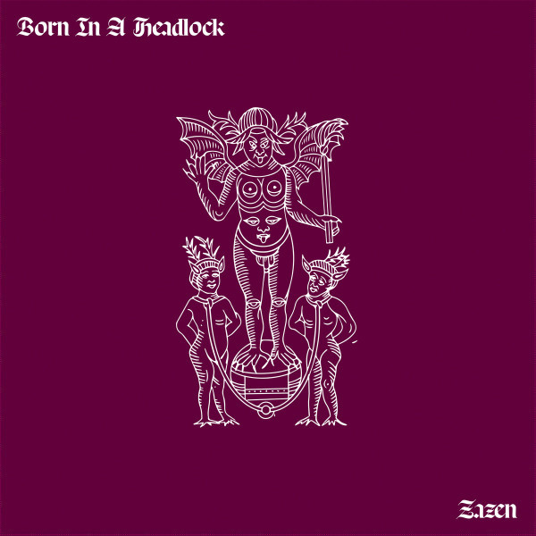 BORN IN A HEADLOCK — ZAZEN