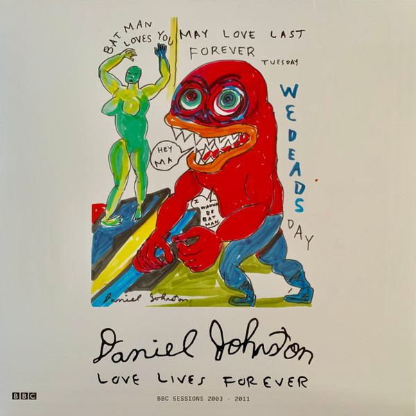 DANIEL JOHNSTON — LOVE LIVES FOREVER (BBC SESSIONS 2003-2011)