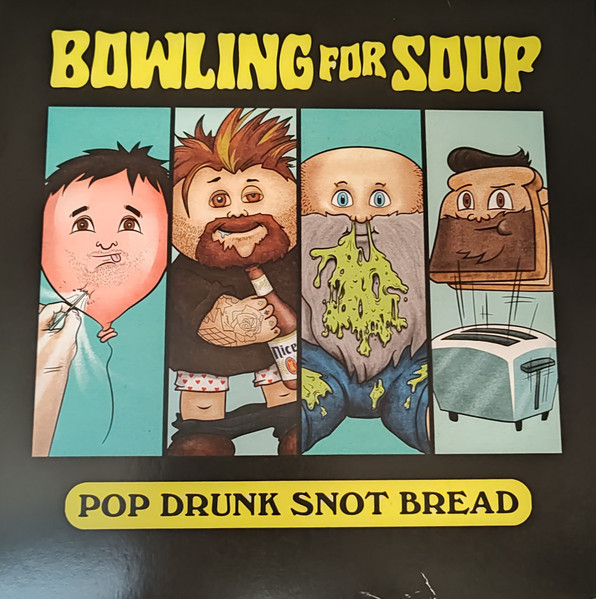 BOWLING FOR SOUP — POP DRUNK SNOT BREAD