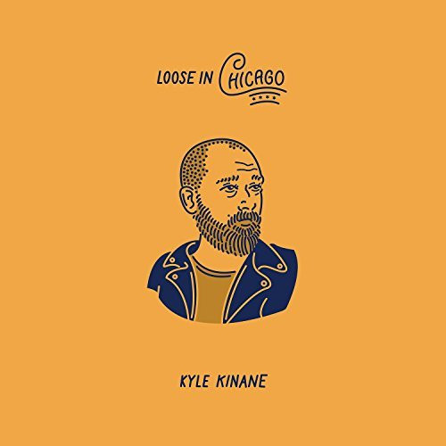 KYLE KINANE — LOOSE IN CHICAGO