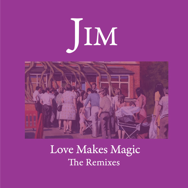 JIM — LOVE MAKE MAGIC - THE REMIXES