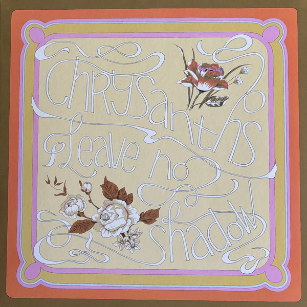 CHRYSANTHS — LEAVE NO SHADOW