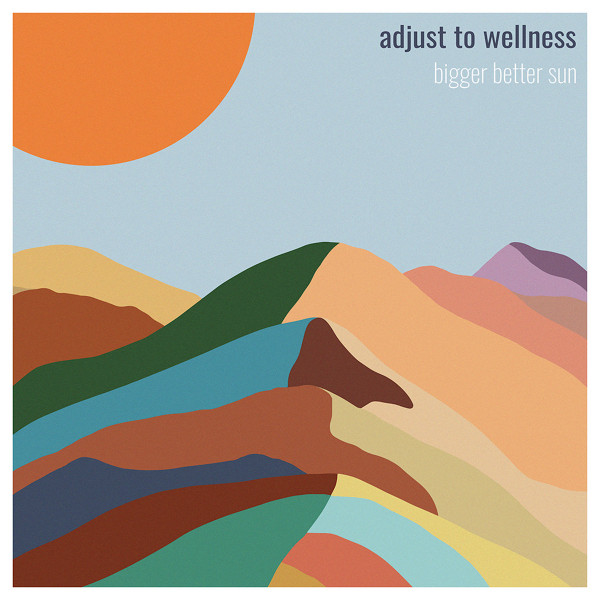 BIGGER BETTER SUN — ADJUST TO WELLNESS