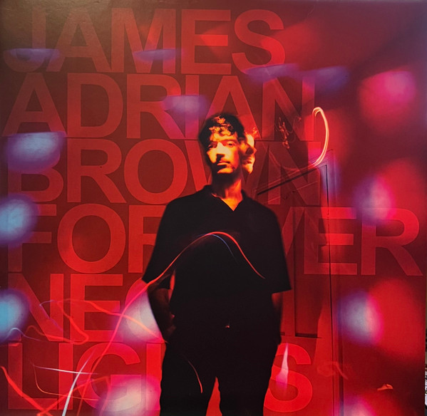 JAMES ADRIAN BROWN — FOREVER NEON LIGHTS