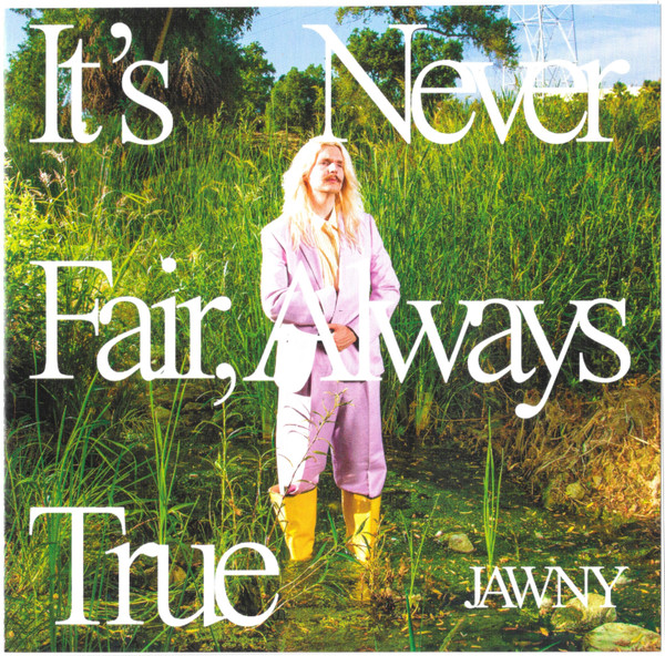 JAWNY — ITS NEVER FAIR ALWAYS TRUE