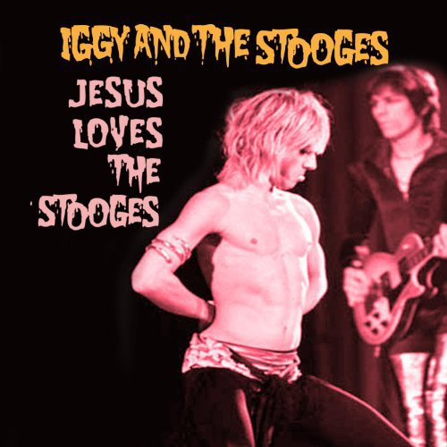 IGGY & THE STOOGES — Jesus Loves The Stooges