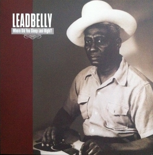 LEADBELLY — WHERE DID YOU SLEEP LAST NIGHT