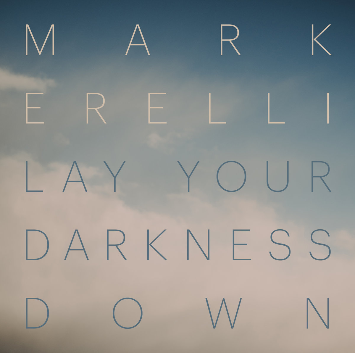 ERELLI MARK — LAY YOUR DARKNESS DOWN