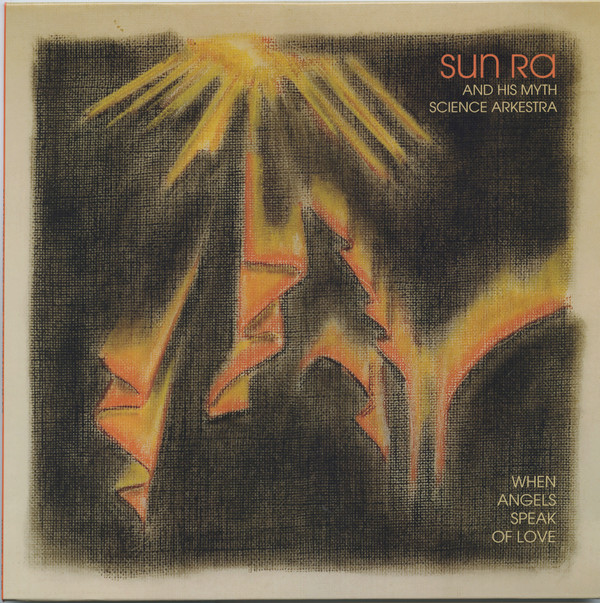 SUN RA & HIS MYTH SCIENCE ARKE — WHEN ANGELS SPEAK OF LOVE