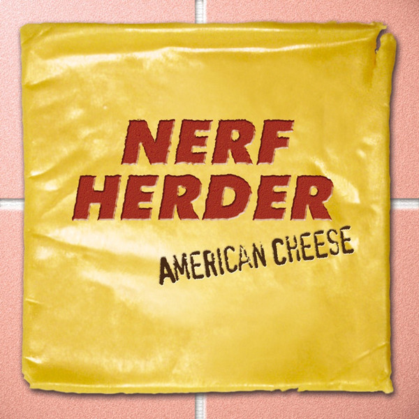 NERF HERDER — AMERICAN CHEESE