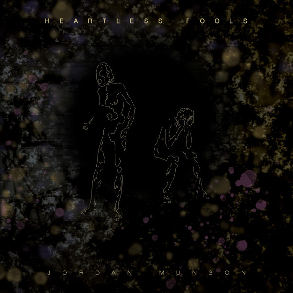 JORDAN MUNSON — HEARTLESS FOOLS