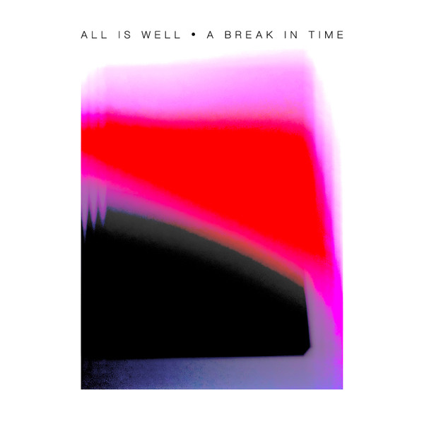 ALL IS WELL — A Break In Time