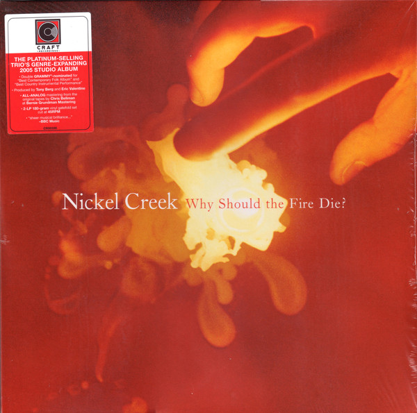 NICKEL CREEK — WHY SHOULD THE FIRE DIE?