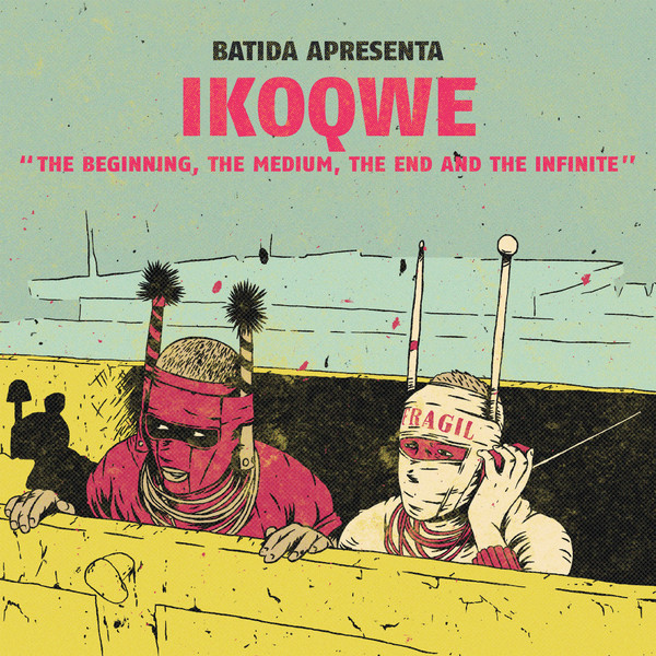 IKOQWE FEAT. BATIDA & IKONOKLASTA — THE BEGINNING, THE MEDIUM, THE END AND THE INF