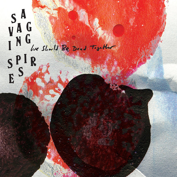 SAVAGING SPIRES — WE SHOULD BE DEAD TOGETHER