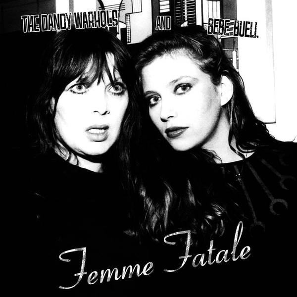DANDY WARHOLS & BEBE BUELL — FEMME FATALE