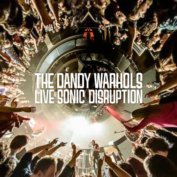 DANDY WARHOLS — LIVE SONIC DISRUPTION