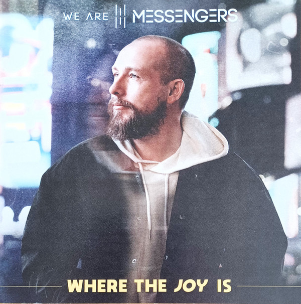 WE ARE MESSENGERS — WHERE THE JOY IS