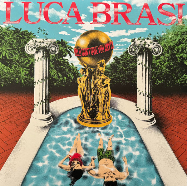 LUCA BRASI — WORLD DONT OWE YOU ANYTHING (