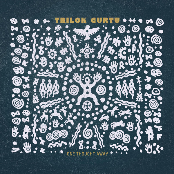 TRILOK GURTU — ONE THOUGHT AWAY