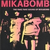 MIKABOMB — THE FAKE FAKE SOUND OF MIKABOMB