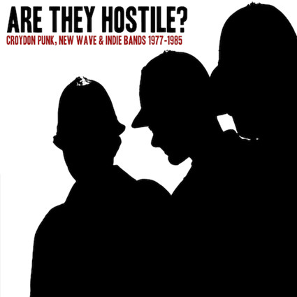 VARIOUS ARTISTS — ARE THEY HOSTILE? CROYDON PUNK, NEW WAVE & IND