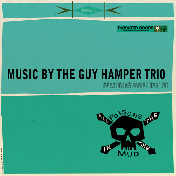 THE GUY HAMPER TRIO FEAT. JAMES TAYLOR — ALL THE POISONS IN THE MUD