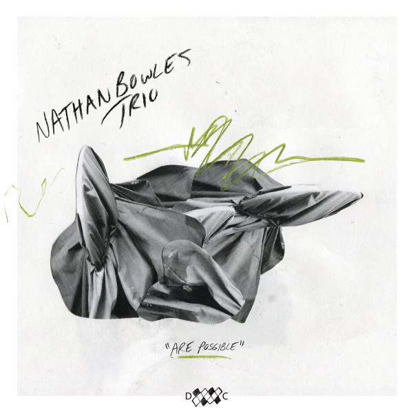 NATHAN BOWLES TRIO — ARE POSSIBLE