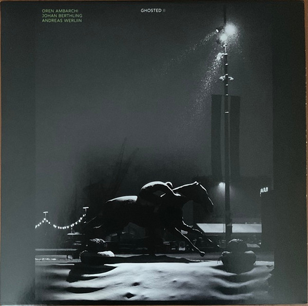OREN AMBARCHI & JOHAN BERTHLING & ANDREAS WERLIIN — GHOSTED II