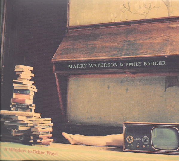MARRY WATERSON & EMILY BARKER — A Window To Other Ways