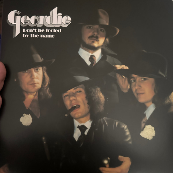 GEORDIE — DONT BE FOOLED BY THE NAME