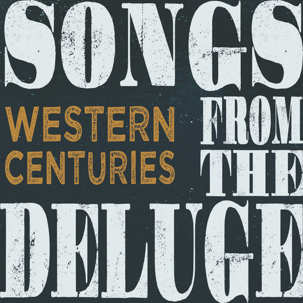 WESTERN CENTURIES — SONGS FROM THE DELUGE