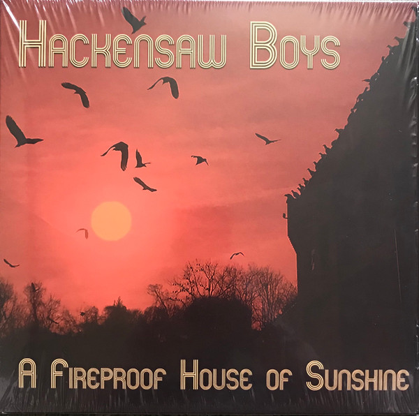 HACKENSAW BOYS — A FIREPROOF HOUSE OF SUNSHINE