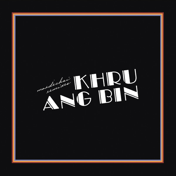 KHRUANGBIN — MORDECHAI REMIXES