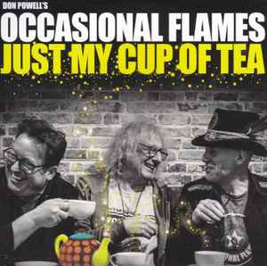 DON POWELLS OCCASIONAL FLAMES — JUST MY CUP OF TEA