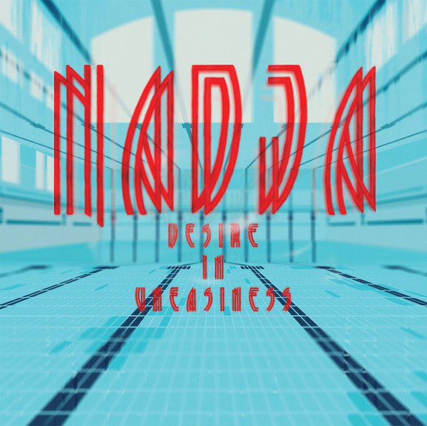 NADJA — DESIRE IN UNEASINESS