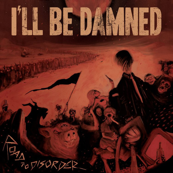 ILL BE DAMNED — Road To Disorder