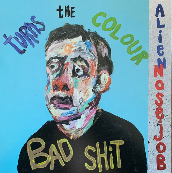 ALIEN NOSEJOB — TURNS THE COLOUR OF BAD SHIT