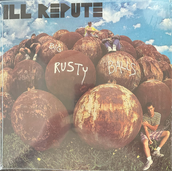 ILL REPUTE — BIG RUSTY BALLS