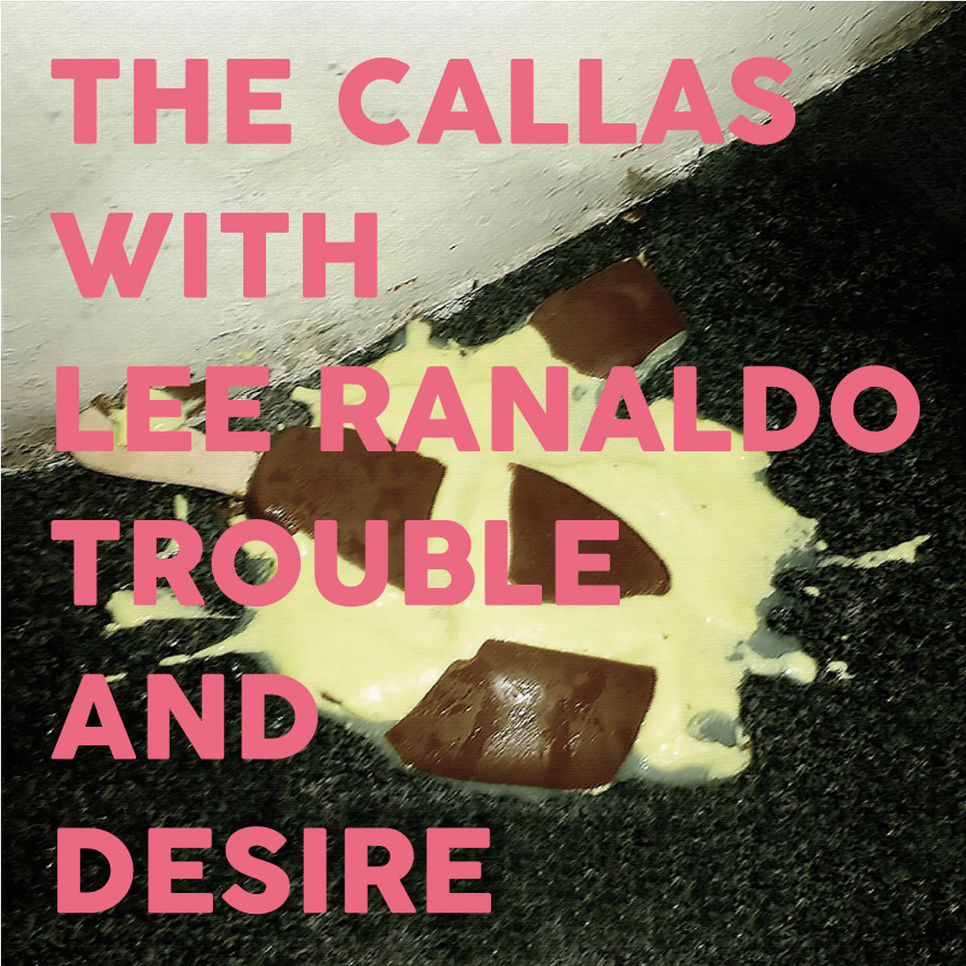 THE CALLAS WITH LEE RANALDO — TROUBLE AND DESIRE