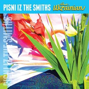 UKRAINIANS THE — PISNI IZ THE SMITHS