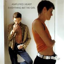 EVERYTHING BUT THE GIRL — AMPLIFIED HEART