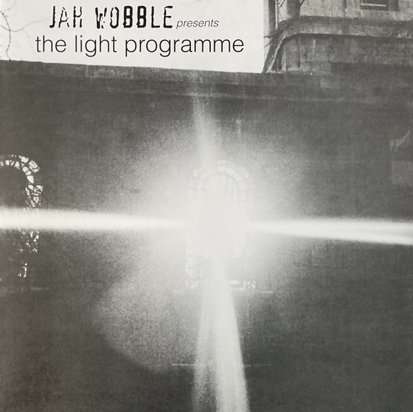 JAH WOBBLE — Jah Wobble Presents The Light Programme
