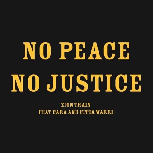 ZION TRAIN feat CARA & FITTA WARRI — No Peace No Justice