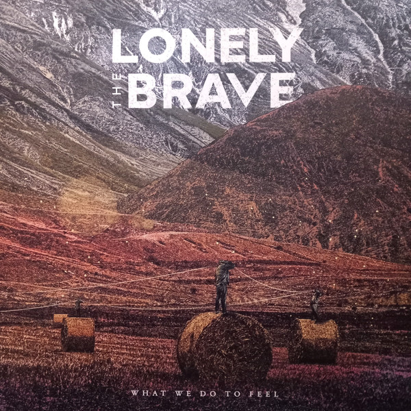LONELY THE BRAVE — WHAT WE DO TO FEEL