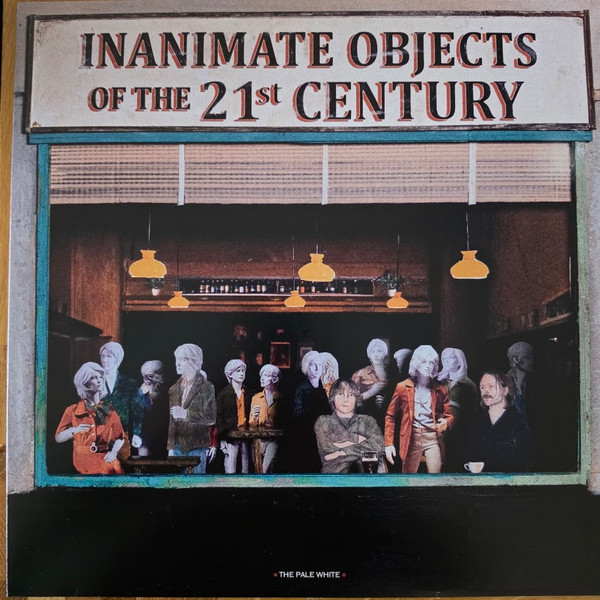 THE PALE WHITE — INANIMATE OBJECTS OF THE 21ST CENTURY