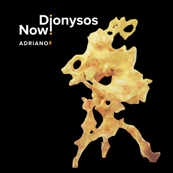 DIONYSOS NOW! — ADRIANO 3