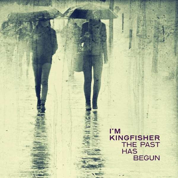 IM KINGFISHER — The Past Has Begun