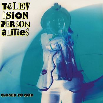 TELEVISION PERSONALITIES — CLOSER TO GOD