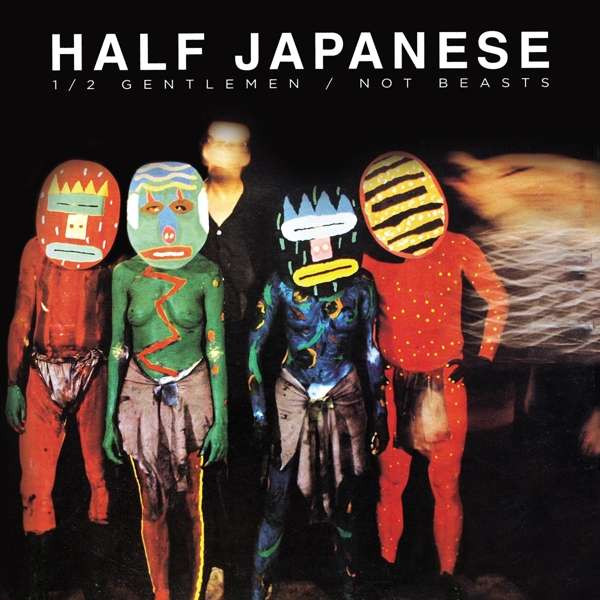 HALF JAPANESE — HALF GENTLEMEN / NOT BEASTS
